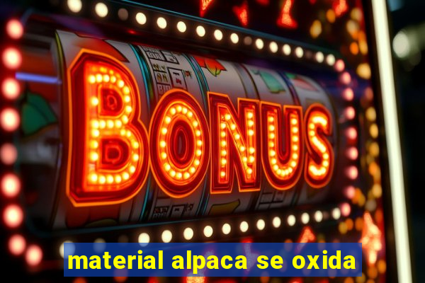 material alpaca se oxida